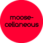 Moosecellaneous